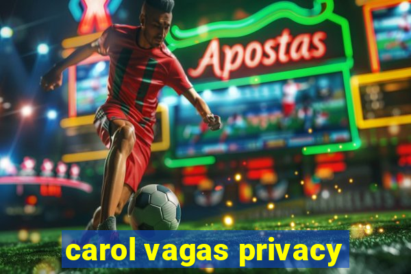 carol vagas privacy